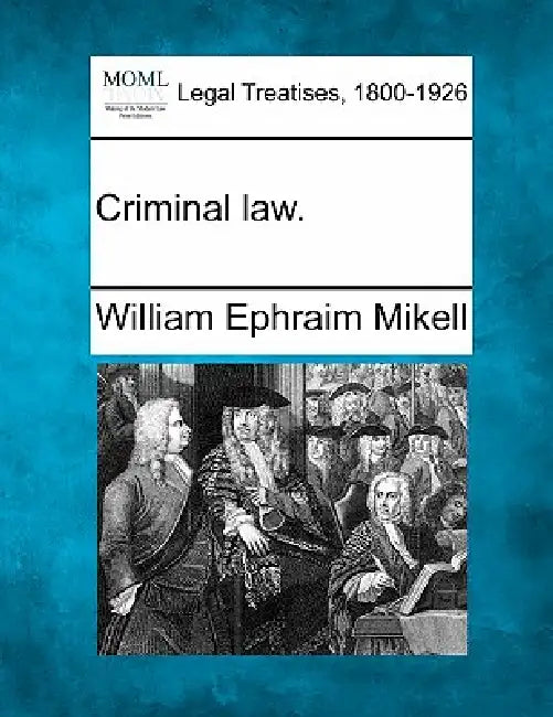Criminal law. by William Ephraim Mikell