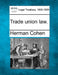 Trade Union Law. by Herman Cohen