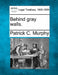 Behind Gray Walls. by Patrick C. Murphy