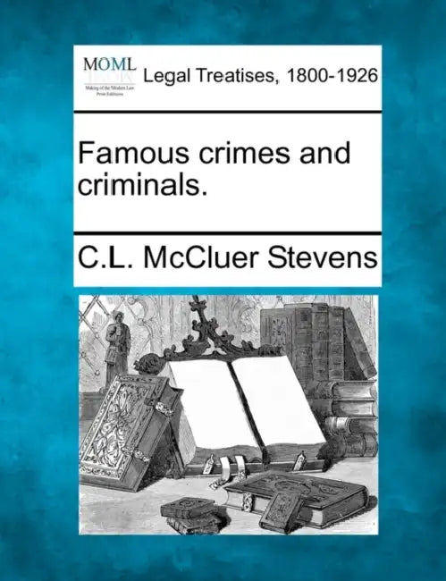 Famous Crimes and Criminals. by C. L. McCluer Stevens