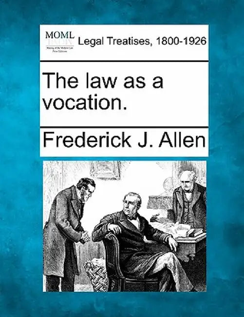 The Law as a Vocation. by Frederick James Allen