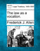 The Law as a Vocation. by Frederick James Allen