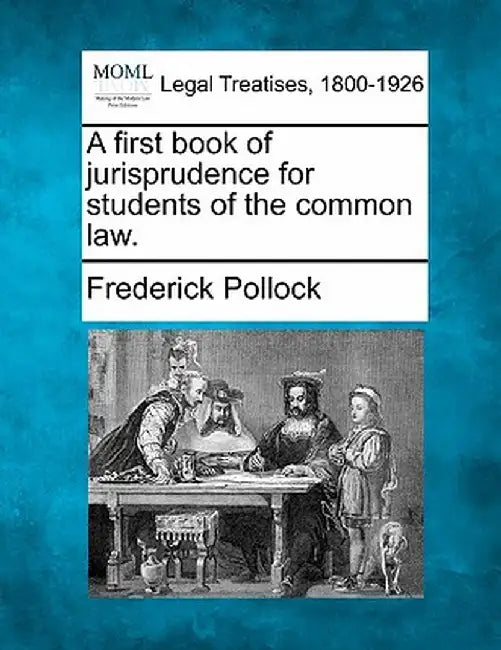 A First Book of Jurisprudence for Students of the Common Law. by Frederick Pollock