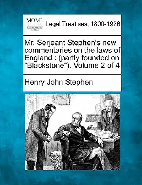 Mr. Serjeant Stephen's new commentaries on the laws of England: (partly founded on "Blackstone"). Volume 2 of 4 by Henry John Stephen