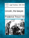Lincoln, the Lawyer. by Frederick Trevor Hill