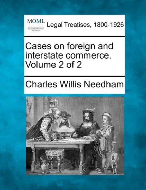 Cases on foreign and interstate commerce. Volume 2 of 2 by Charles Willis Needham