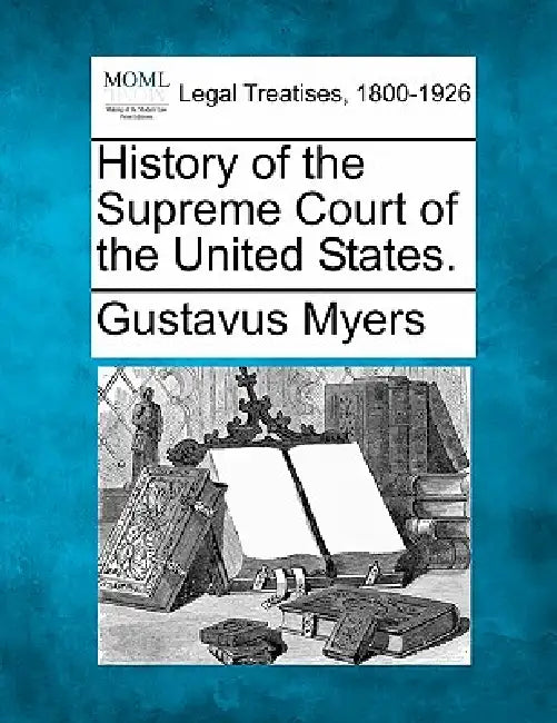 History of the Supreme Court of the United States. by Gustavus Myers