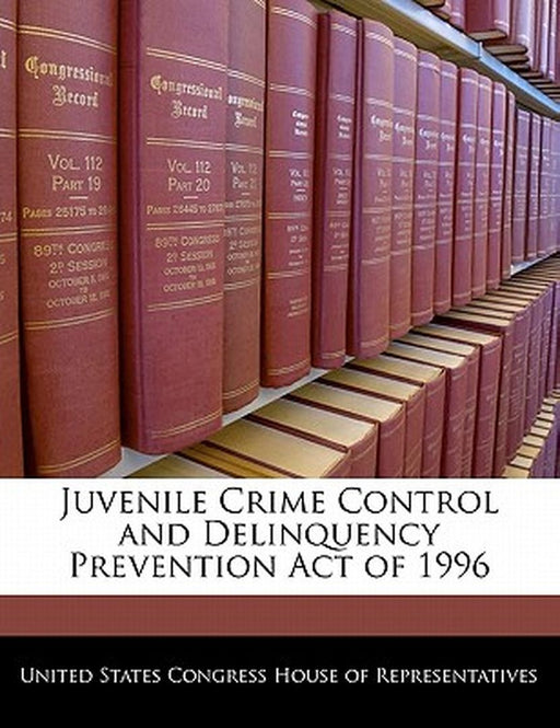 Juvenile Crime Control and Delinquency Prevention Act of 1996 by United States Congress House of Represen