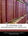 To Reform the Department of Defense. by United States Congress House of Represen