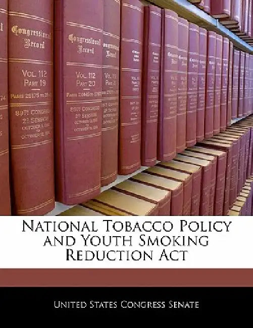 National Tobacco Policy and Youth Smoking Reduction ACT by United States Congress Senate