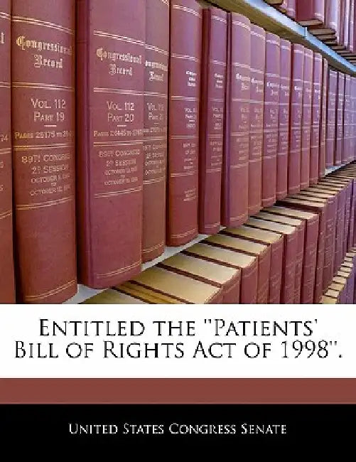 Entitled the ''Patients' Bill of Rights Act of 1998''. by United States Congress Senate