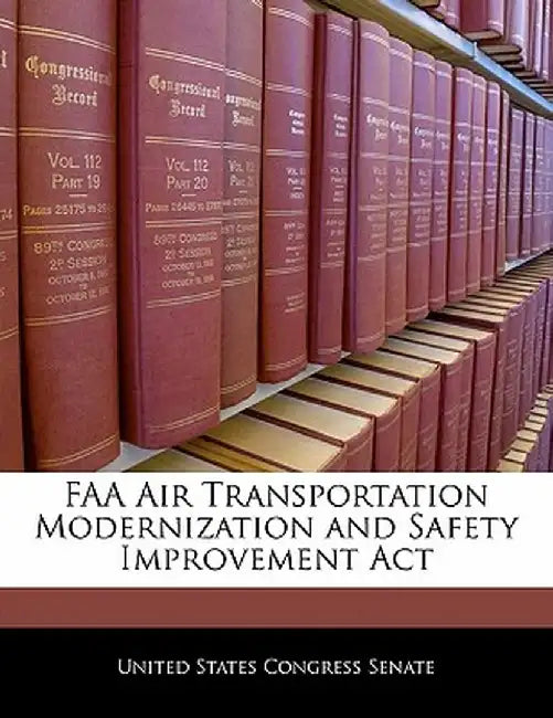 FAA Air Transportation Modernization and Safety Improvement ACT by United States Congress Senate