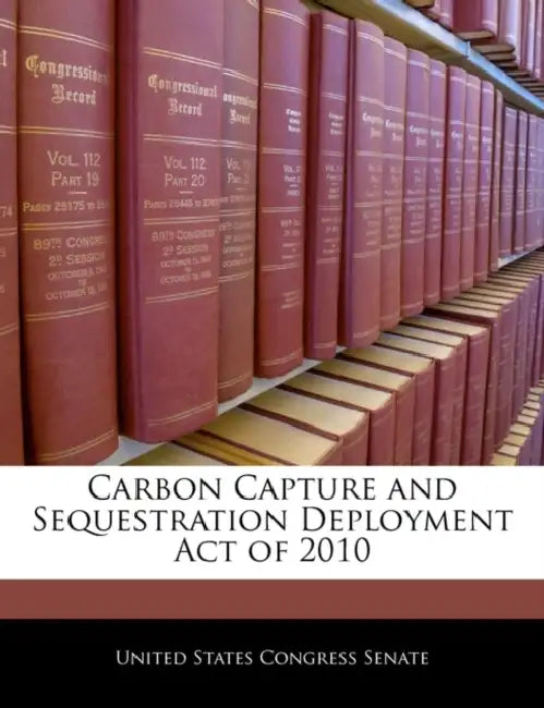 Carbon Capture and Sequestration Deployment Act of 2010 by United States Congress Senate