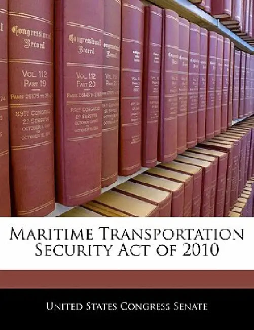 Maritime Transportation Security Act of 2010 by United States Congress Senate