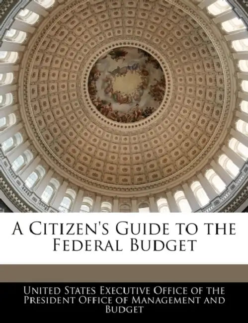 A Citizen's Guide to the Federal Budget by United States Executive Office of the Pr
