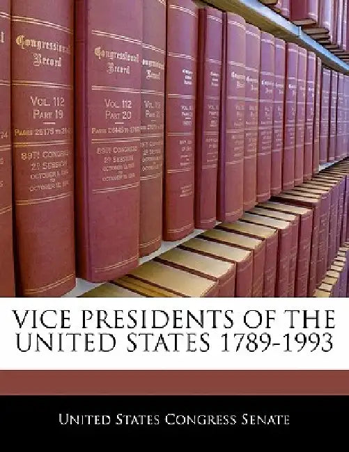Vice Presidents Of The United States 1789-1993 by United States Congress Senate