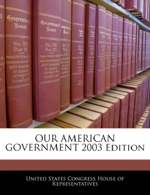 Our American Government 2003 Edition by United States Congress House of Represen