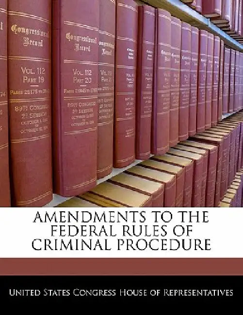 Amendments to the Federal Rules of Criminal Procedure by United States Congress House of Represen