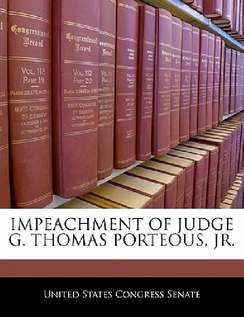 Impeachment of Judge G. Thomas Porteous, Jr. by United States Congress Senate