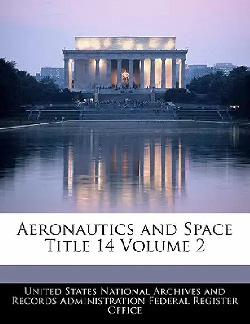 Aeronautics and Space Title 14 Volume 2 by United States National Archives and Reco