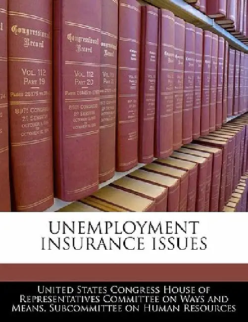 Unemployment Insurance Issues by United States Congress House of Represen
