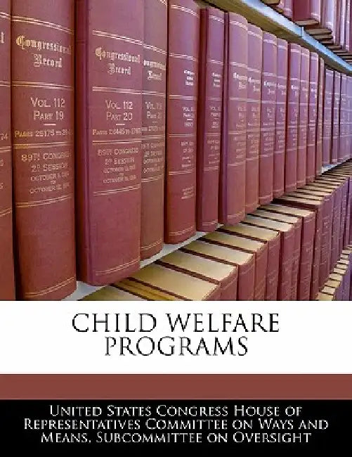 Child Welfare Programs by United States Congress House of Represen