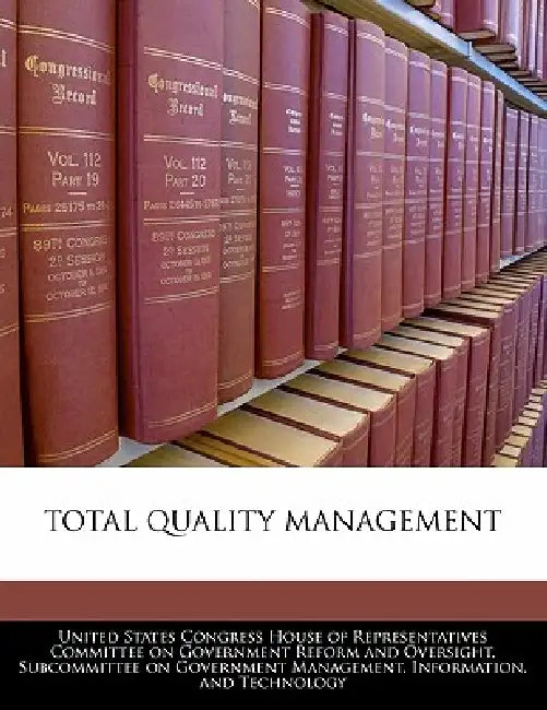 Total Quality Management by United States Congress House of Represen