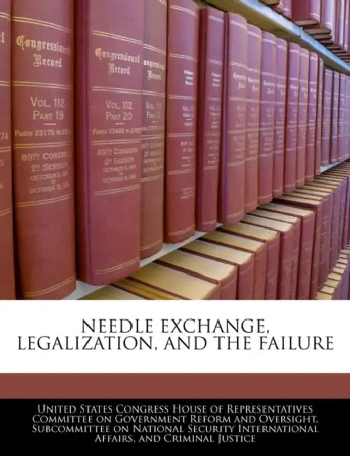 Needle Exchange, Legalization, and the Failure by United States Congress House of Represen