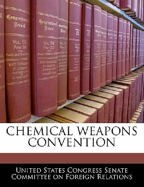 Chemical Weapons Convention by United States Congress Senate Committee