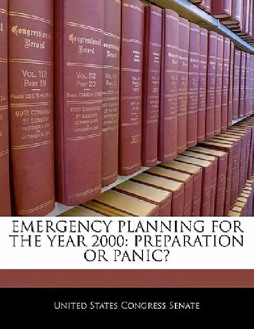 Emergency Planning for the Year 2000: Preparation or Panic? by United States Congress Senate