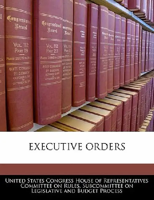 Executive Orders by United States Congress House of Represen