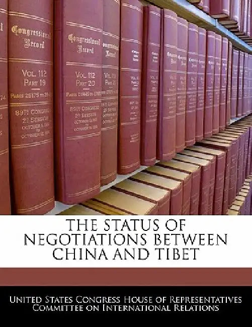 The Status of Negotiations Between China and Tibet by United States Congress House of Represen