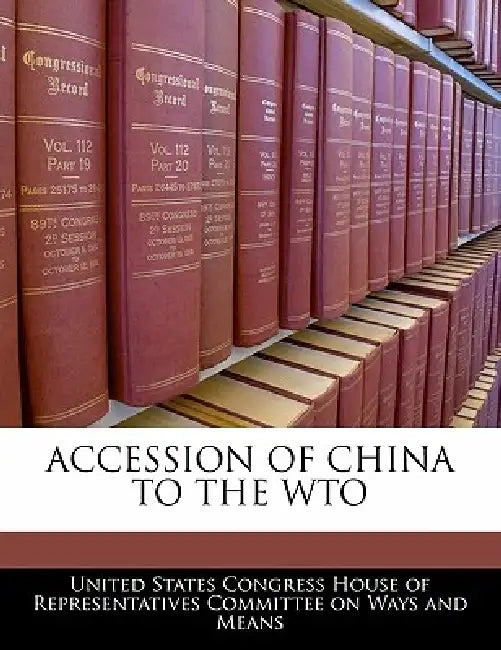 Accession of China to the Wto by United States Congress House of Represen