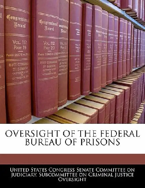 Oversight of the Federal Bureau of Prisons by United States Congress Senate Committee