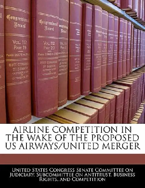 Airline Competition in the Wake of the Proposed Us Airways/United Merger by United States Congress Senate Committee