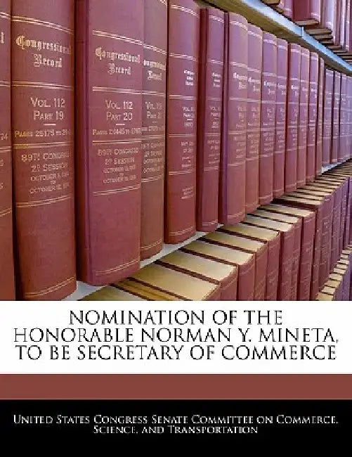 Nomination of the Honorable Norman Y. Mineta, to Be Secretary of Commerce by United States Congress Senate Committee