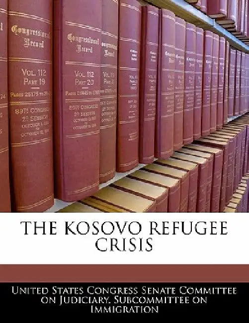 The Kosovo Refugee Crisis by United States Congress Senate Committee