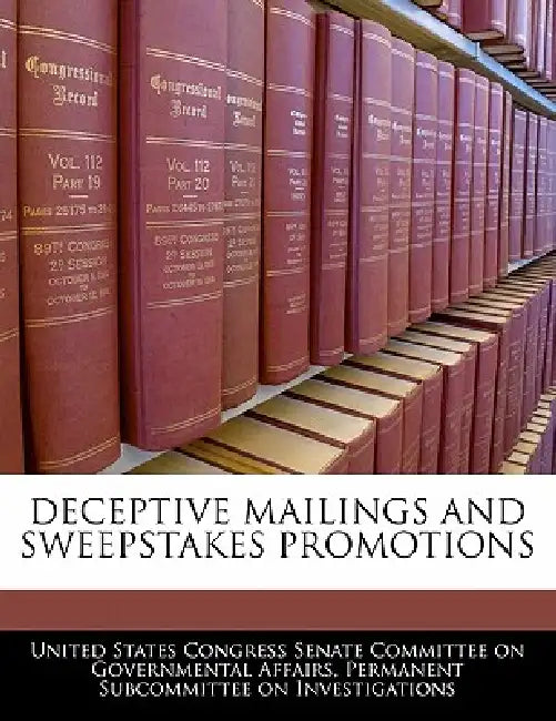 Deceptive Mailings and Sweepstakes Promotions by United States Congress Senate Committee