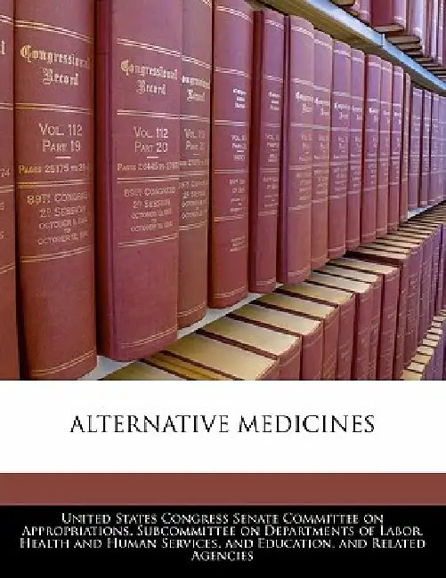 Alternative Medicines by United States Congress Senate Committee