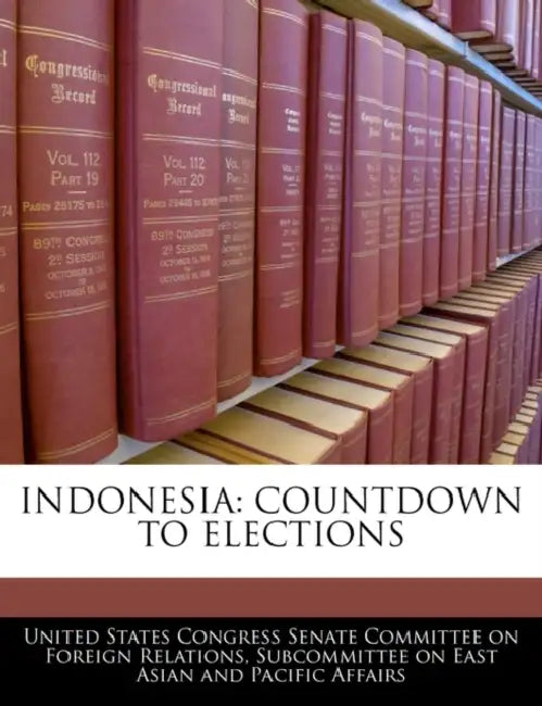 Indonesia: Countdown to Elections by United States Congress Senate Committee