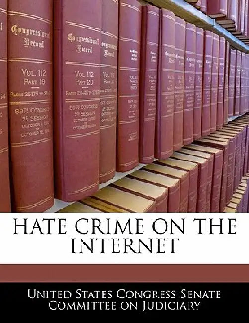 Hate Crime on the Internet by United States Congress Senate Committee