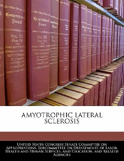 Amyotrophic Lateral Sclerosis by United States Congress Senate Committee
