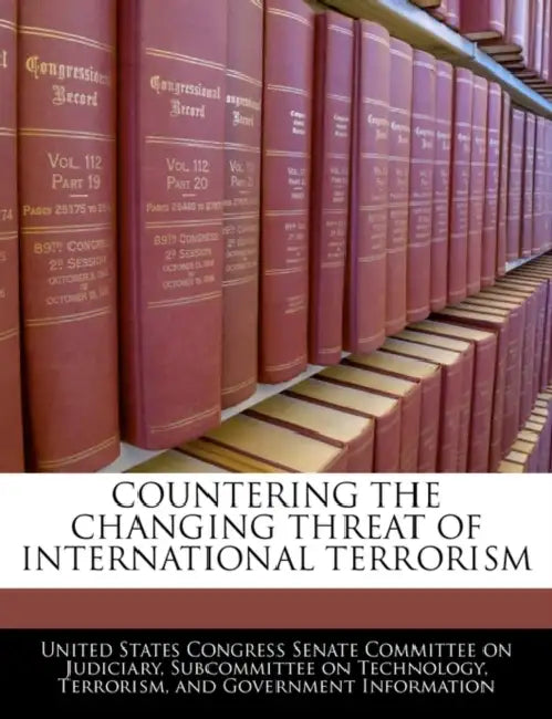 Countering the Changing Threat of International Terrorism by United States Congress Senate Committee