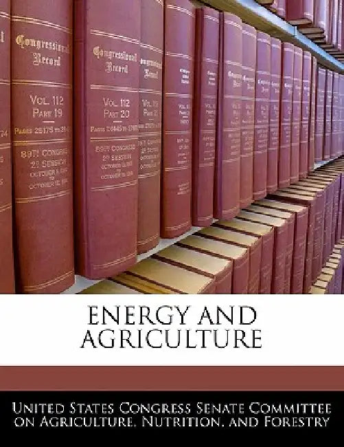 Energy and Agriculture by United States Congress Senate Committee