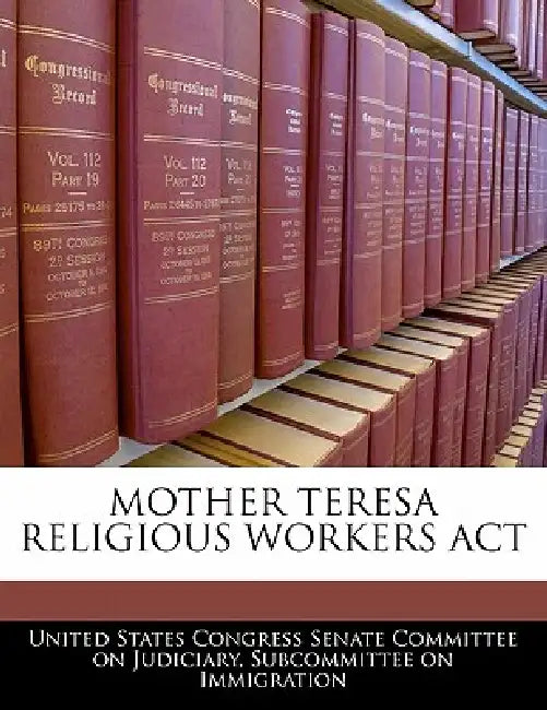Mother Teresa Religious Workers ACT by United States Congress Senate Committee