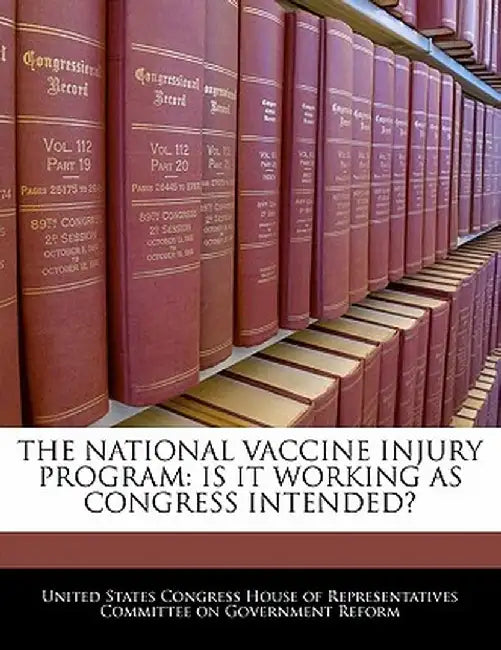 The National Vaccine Injury Program: Is It Working as Congress Intended? by United States Congress House of Represen