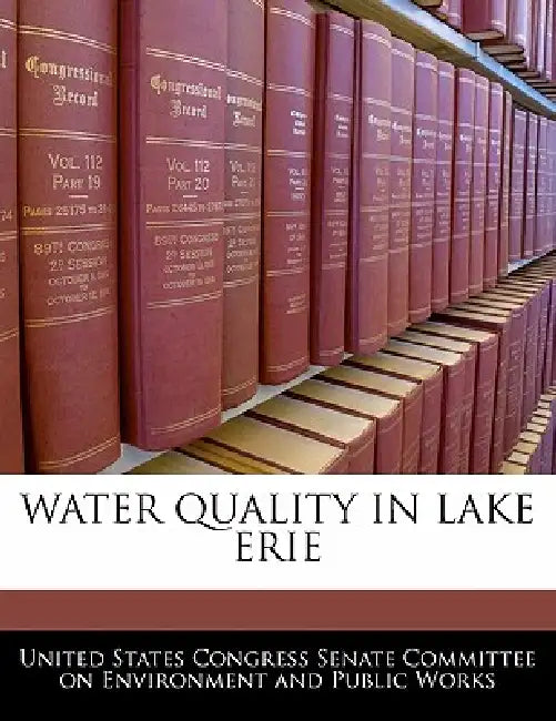 Water Quality in Lake Erie by United States Congress Senate Committee