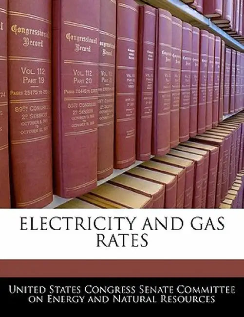 Electricity and Gas Rates by United States Congress Senate Committee