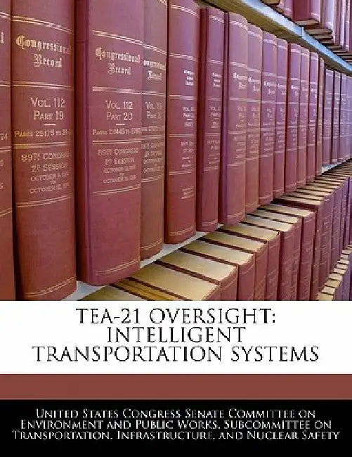Tea-21 Oversight: Intelligent Transportation Systems by United States Congress Senate Committee