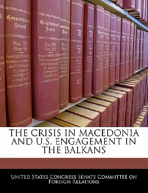 The Crisis in Macedonia and U.S. Engagement in the Balkans by United States Congress Senate Committee